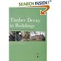 Timber in Buildings: Decay, Treatment and Conservation: The Conservation Approach to Treatment (Guides for Practitioners)