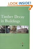 Timber Decay in Buildings: The Conservation Approach to Treatment: Decay, Treatment and Conservation: The Conservation Approach to Treatment (Guides for practitioners)