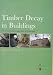 Timber in Buildings: Decay, Treatment and Conservation: The Conservation Approach to Treatment (Guides for practitioners)