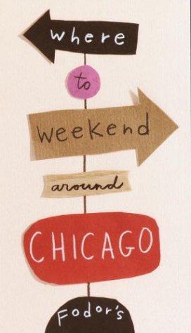 City Travel Guides Discounted  Books : Fodor's Where to Weekend Around Chicago, 1st Edition (Special-Interest Titles)
