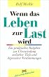 Wenn das Leben zur Last wird: Ein praktischer Ratgeber zur �berwindung seelischer Tiefs und depressiver Verstimmungen