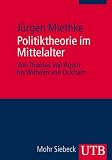 Politiktheorie im Mittelalter: Von Thomas von Aquin bis Wilhelm Ockham (Uni-Taschenb&uuml;cher M) - J&uuml;rgen Miethke