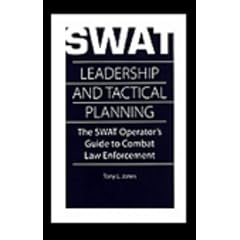 SWAT Leadership and Tactical Planning: The SWAT Operator's Guide to Combat Law Enforcement