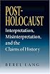 Post-Holocaust: Interpretation, Misinterpretation, And The Claims Of History (Jewish Literature and Culture)