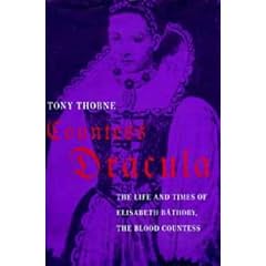Countess Dracula: Life and Times of Elisabeth Bathory, the Blood Countess