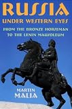Russia Under Western Eyes: From the Bronze Horseman to the Lenin Mausoleum