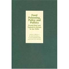 Food Poisoning, Policy and Politics : Corned Beef and Typhoid in Britain in the 1960s by David F. Smith, H. Lesley Diack and T. Hugh Pennington