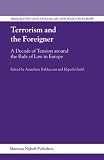Terrorism And the Foreigner: A Decade of Tension Around the Rule of Law in Europe (Immigration and Asylum Law and Policy in Europe) (Immigration and Asylum Law and Policy in Europe)