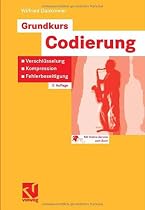 Grundkurs Codierung: Verschlüsselung, Kompression, Fehlerbeseitigung: Verschlüsselung, Kompression, Fehlerbeseitigung. Mit Online-Service zum Buch