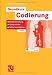 Grundkurs Codierung: Verschl&uuml;sselung, Kompression, Fehlerbeseitigung: Verschl&uuml;sselung, Kompression, Fehlerbeseitigung. Mit Online-Service zum Buch