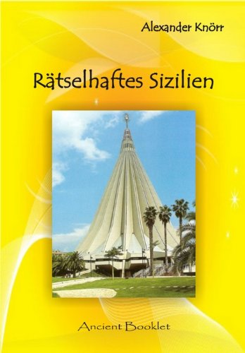 Rätselhaftes Sizilien: Malta und Sizilien - Parallelen und die Rätsel im Tal der Tempel von Agrigent Und Die weinende Madonna von Syrakus (German Edition)