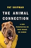The animal connection : a new perspective on what makes us human