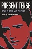 Buy : Present Tense: Rock & Roll and Culture
