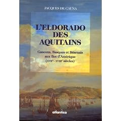 L'eldorado des Aquitains: Gascons, Basques et B�arnais aux Iles d'Am�rique (XVIIe-XVIIIe si�cles)