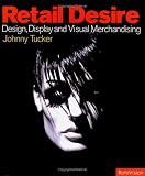 Retail Desire: Design, Display and the Art of Visual Merchandise (Stagecraft)