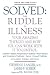 Solved: The Riddle of Illness