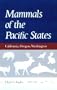 Mammals of the Pacific States: California, Oregon, Washington