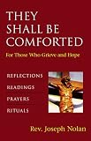 They Shall be Comforted
 For Those Who Grieve and Hope - Reflections
 Readings
 Prayers
 Rituals,
Joseph Nolan