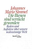 Die Bienen sind verr&uuml;ckt geworden - Reden und Aufs&auml;tze &uuml;ber unsere wahnsinnige Welt. - Johannes M. Simmel