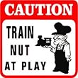 CAUTION: TRAIN FANATIC hobbie model joke sign