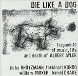 Die Like A Dog: Fragments Of Music, Life & Death Of Albert Ayler