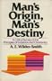 Man's Origin, Man's Destiny: A Critical Survey of the Principles of Evolution and Christianity