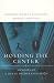 Holding the Center: Memoirs of a Life in Higher Education