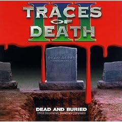 Traces Of Death III: Dead And Buried - Original Documentary Soundtrack Compilation