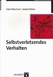 Selbstverletzendes Verhalten: Erscheinungsformen, Ursachen und Interventionsmöglichkeiten