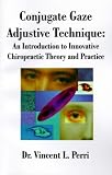 Conjugate Gaze Adjustive Technique: An Introduction to Innovative Chiropractic Theory and Practice