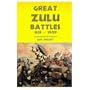 Great Zulu Battles 1838-1906