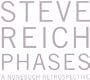Steve Reich: Phases [Box Set]