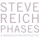 Steve Reich: Phases - A Nonesuch Retrospective