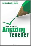 How to be an Amazing Teacher