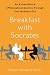 All Products : Breakfast with Socrates: An Extraordinary (Philosophical) Journey Through Your Ordinary Day