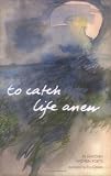 To Catch Life Anew: 10 Swedish Women Poets
