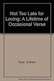 Not too late for loving : a lifetime of occasional verses