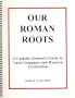 Our Roman Roots: A Catholic Student's Guide to Latin Grammar and Western Civilization
