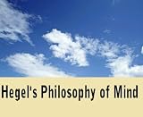 Hegels Philosophy of mind (Translated from The Encyclopedia of the Philosophical Sciences)