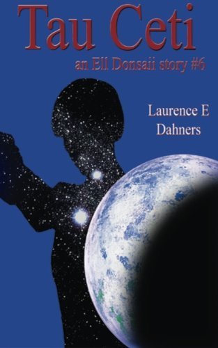 Tau Ceti (an Ell Donsaii story #6) by Laurence E Dahners (2012-12-22)