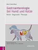 Gastroenterologie bei Hund und Katze: Klinik - Diagnostik - Therapie