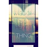 Wisdom Is A Heart Thing