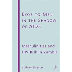 Boys to Men in the Shadow of AIDS: Masculinities and HIV Risk in Zambia