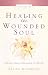 Healing the Wounded Soul: v.III: Vol III
