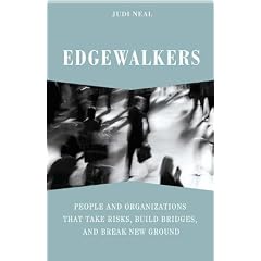 Edgewalkers: People and Organizations That Take Risks, Build Bridges, and Break New Ground