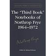 The 'Third Book' Notebooks of Northrop Frye, 1964-1972: The Critical Comedy (Collected Works of Northrop Frye)