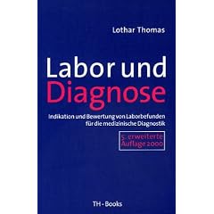 Labor und Diagnose. Indikation und Bewertung von Laborbefunden f�r die medizinische Diagnostik