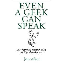 Even a Geek Can Speak: Low-Tech Presentation Skills for High-Tech People