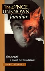 The Once Unknown Familiar: Shamanic Paths to Unleash Your Animal Powers