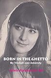 Born in the Ghetto : my triumph over adversity